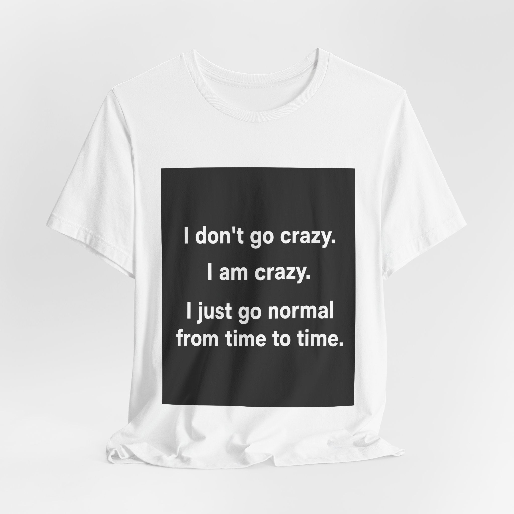 I Just Go Normal Tee
