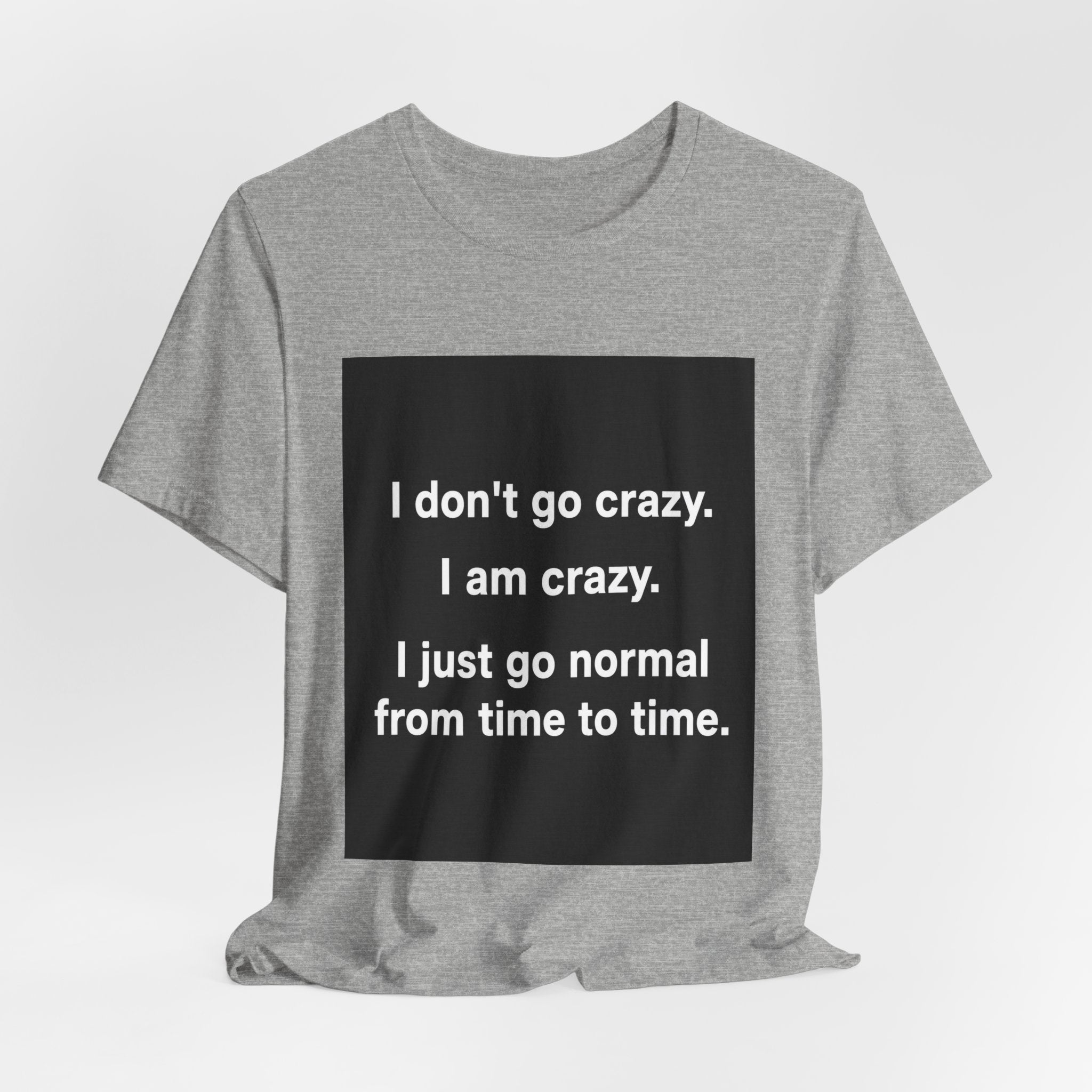 I Just Go Normal Tee
