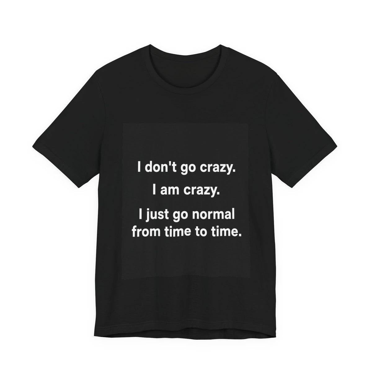 I Just Go Normal Tee