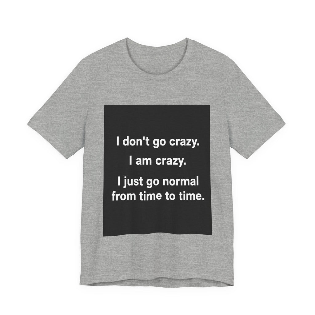 I Just Go Normal Tee