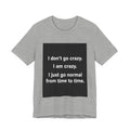 I Just Go Normal Tee