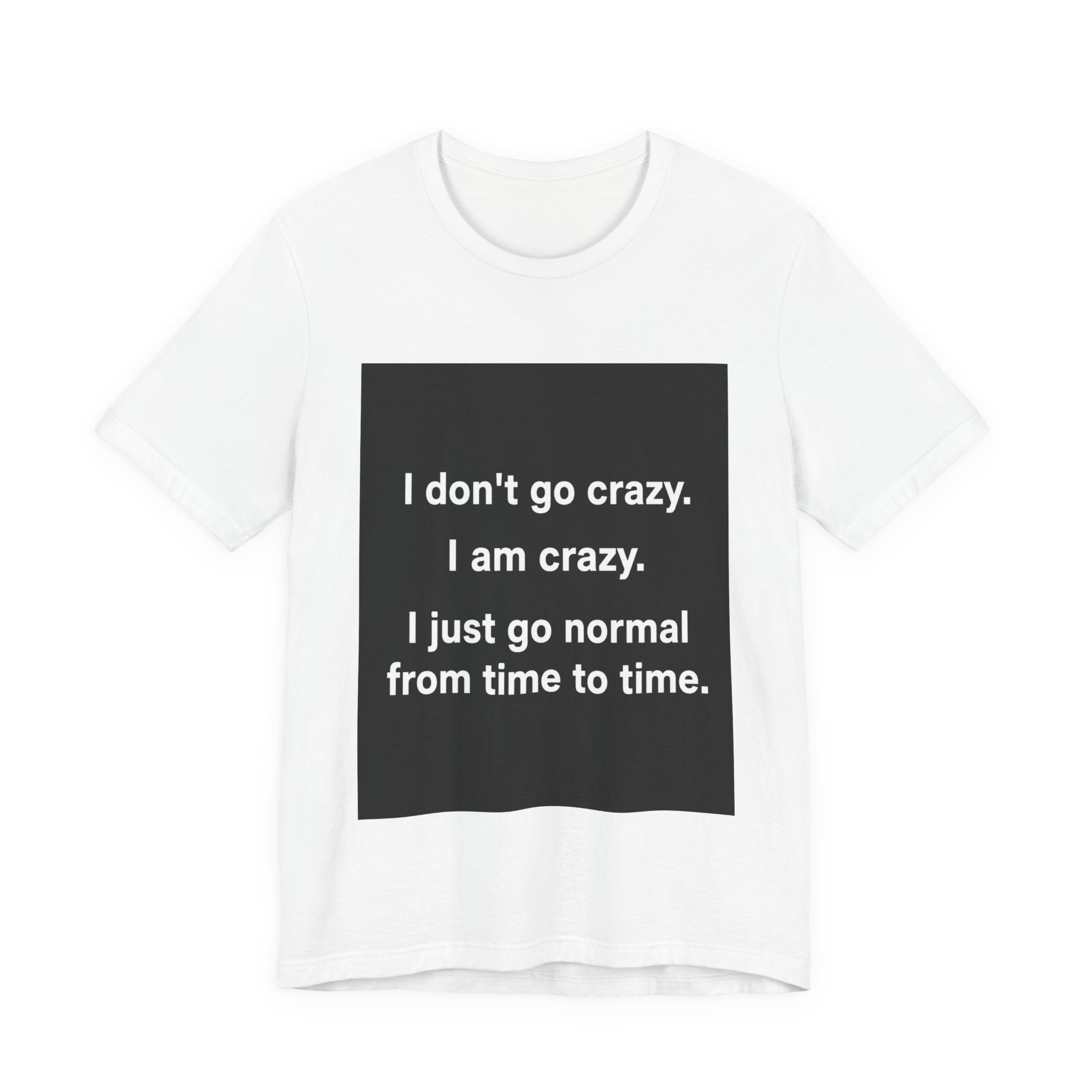I Just Go Normal Tee