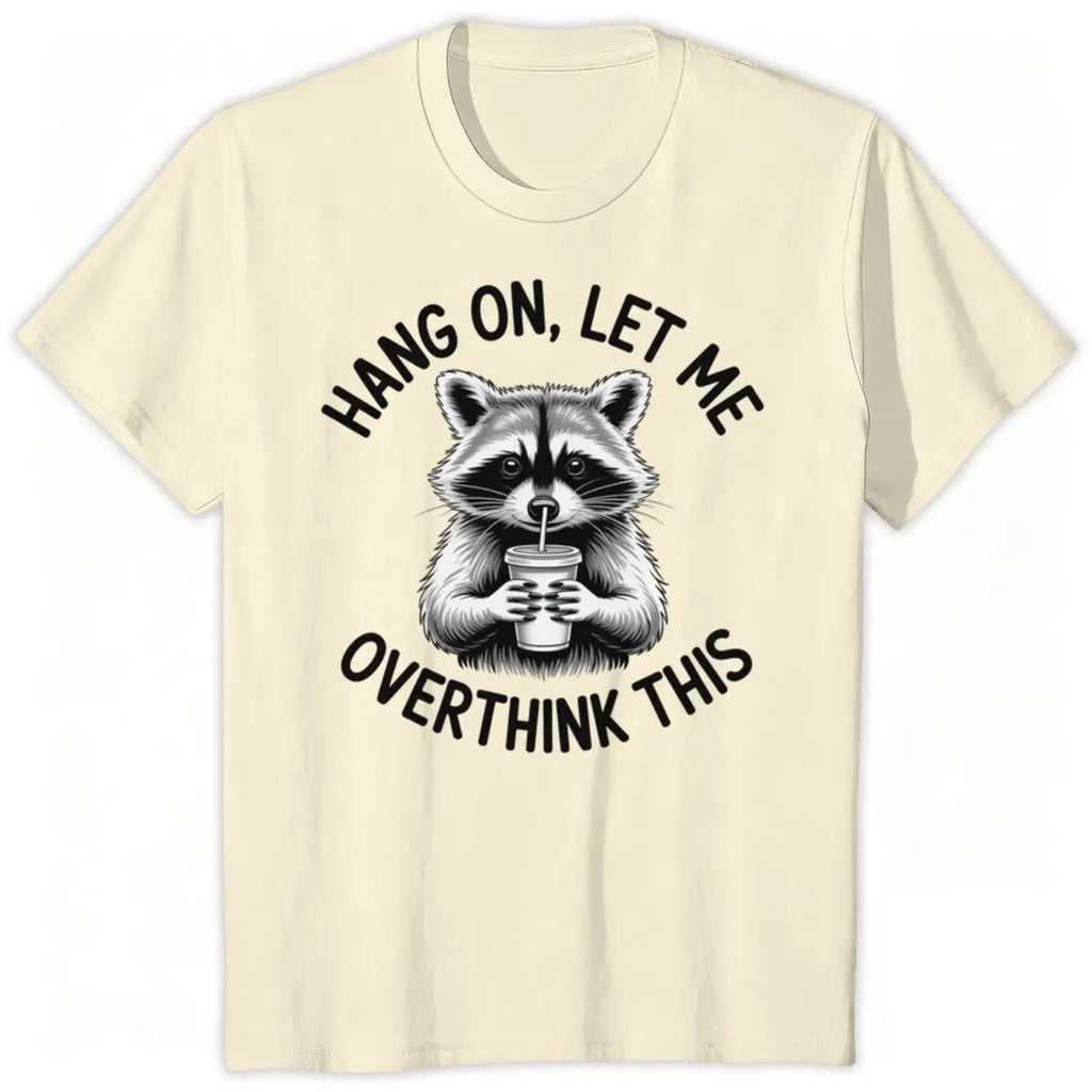 Hang On, Let Me Overthink This Tee