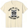 Hang On, Let Me Overthink This Tee