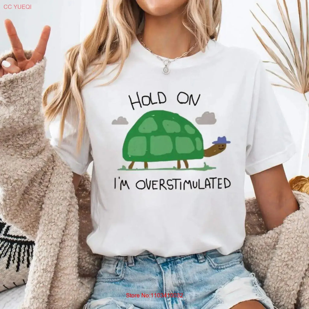 Hold On I'm Overstimulated Turtle Tee