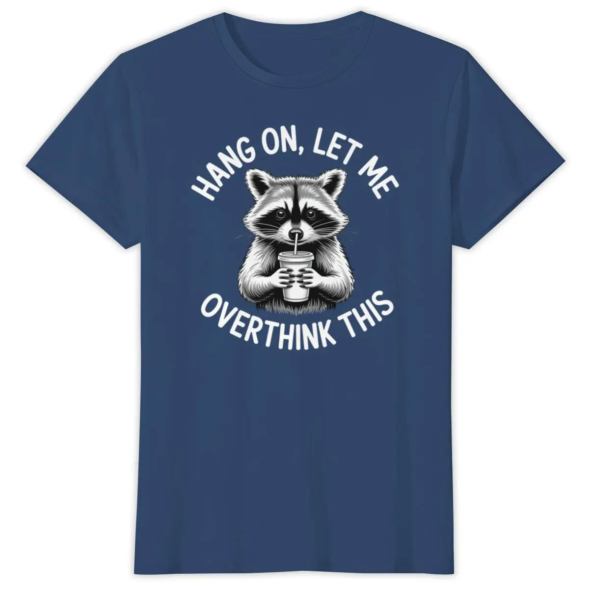 Hang On, Let Me Overthink This Tee